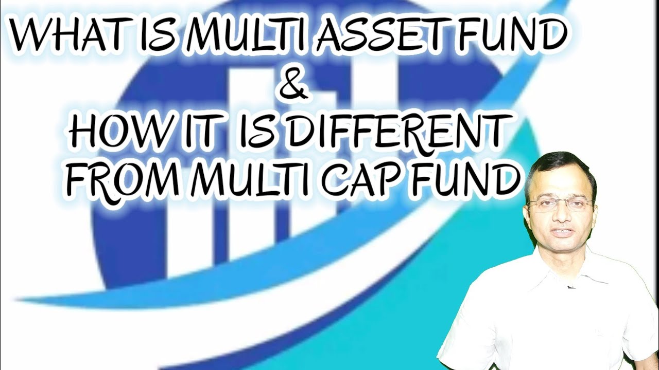 WHAT IS MULTI ASSET FUND & HOW IT IS DIFFERENT FROM MULTI CAP FUND