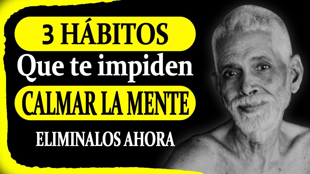 Ramana Maharshi - 3 Hábitos Que No te dejan Calmar La Mente