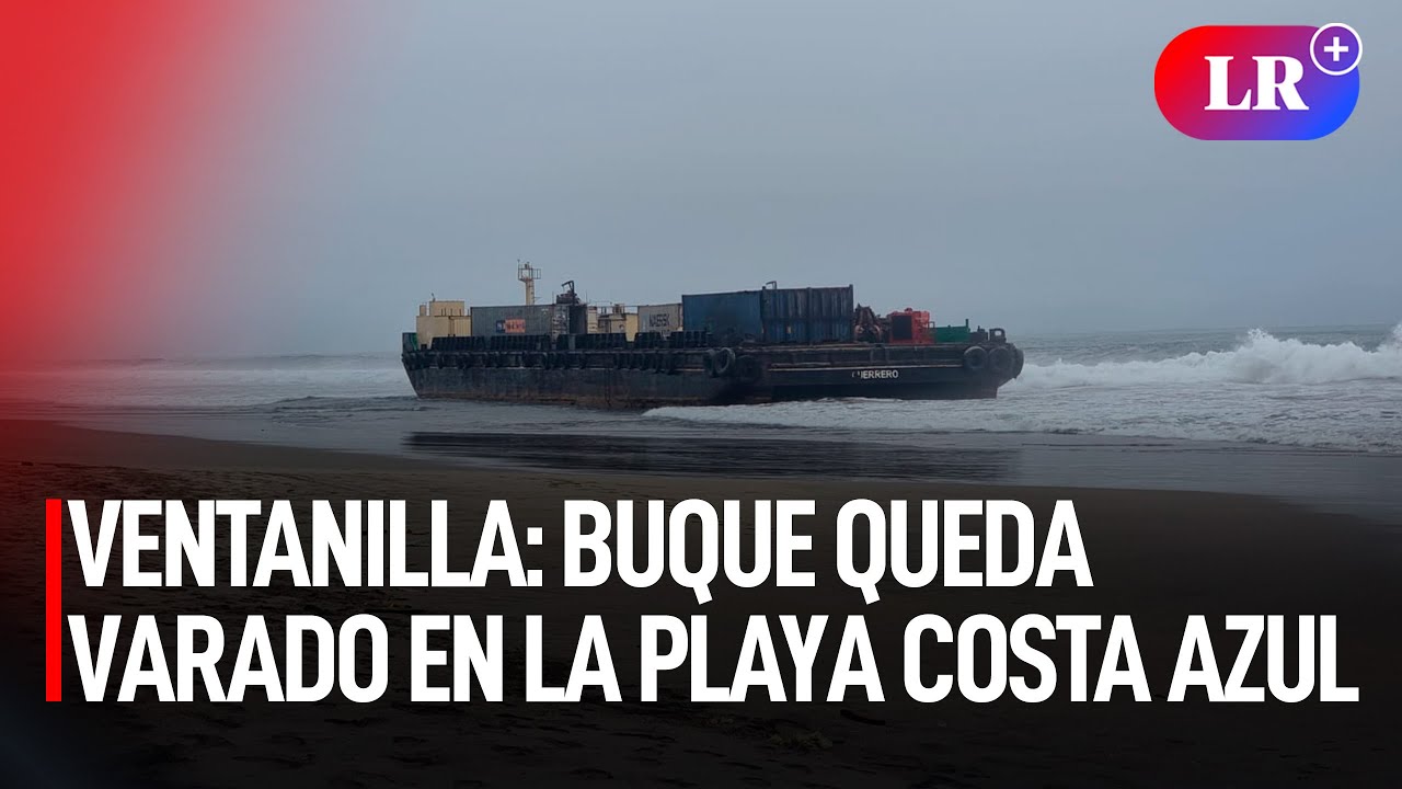 VENTANILLA: BUQUE queda varado en la playa COSTA AZUL | #LR