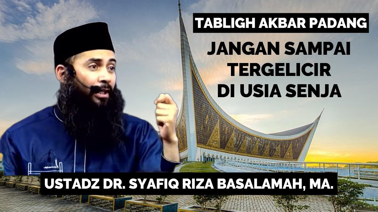 Tabligh Akbar Ustadz DR. Syafiq Riza Basalamah, MA. - Jangan Sampai Tergelincir Di Usia Senja