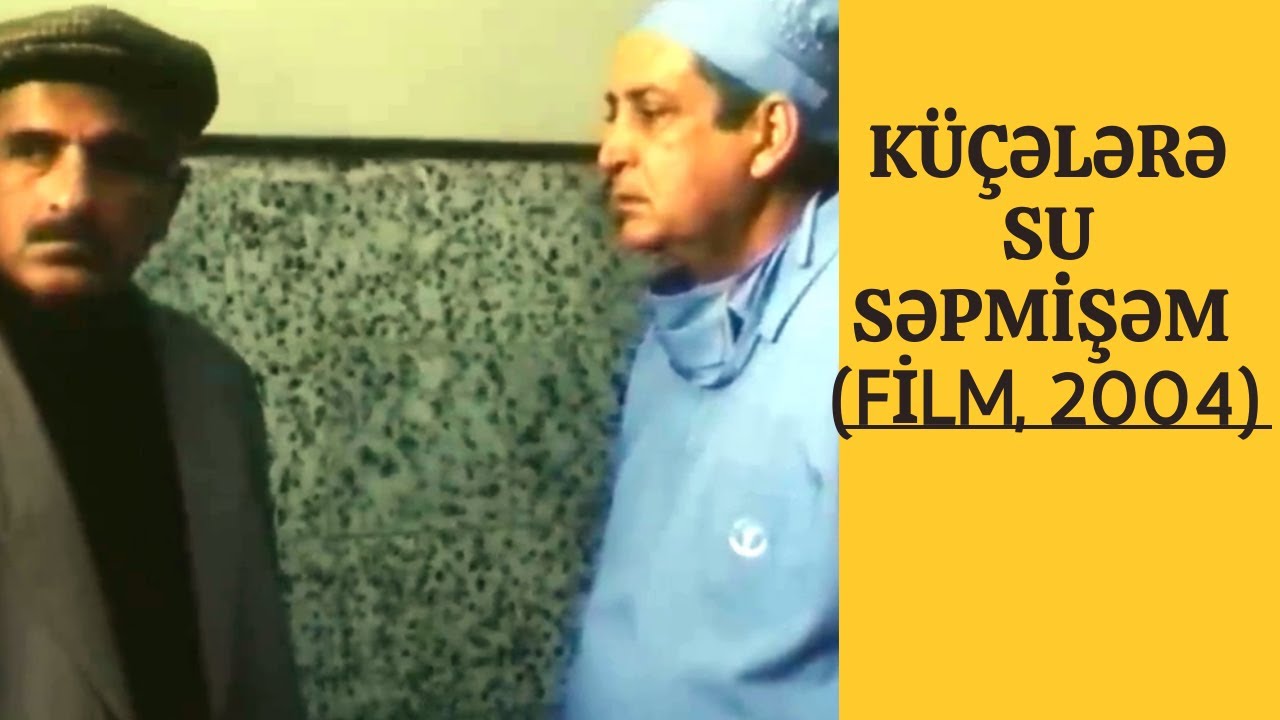 Küçələrə su səpmişəm (film, 2004) #AzerbaycanFilmleri Fraqmentler