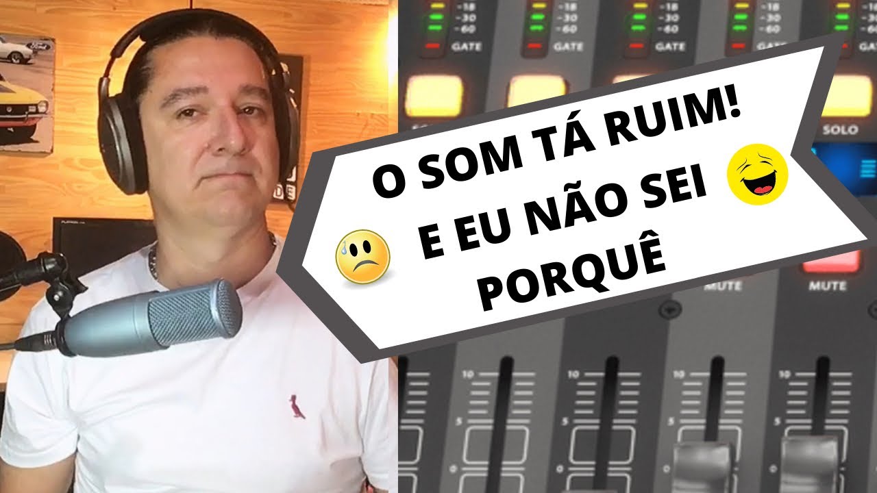 COMO REGULAR O SOM QUANDO NÃO SE SABE PORQUÊ TÁ RUIM ?