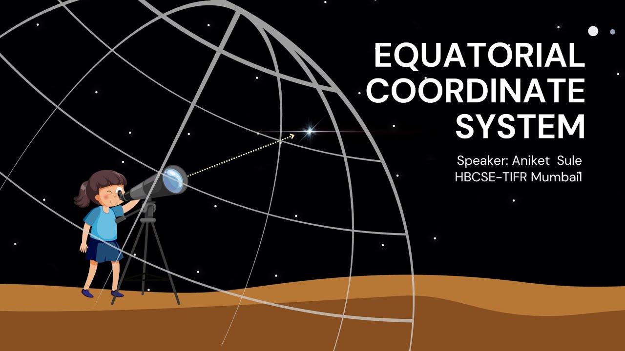 Astronomy for Beginners: Equatorial Coordinate System (English) | HBCSE | OAE | Prof. Aniket Sule