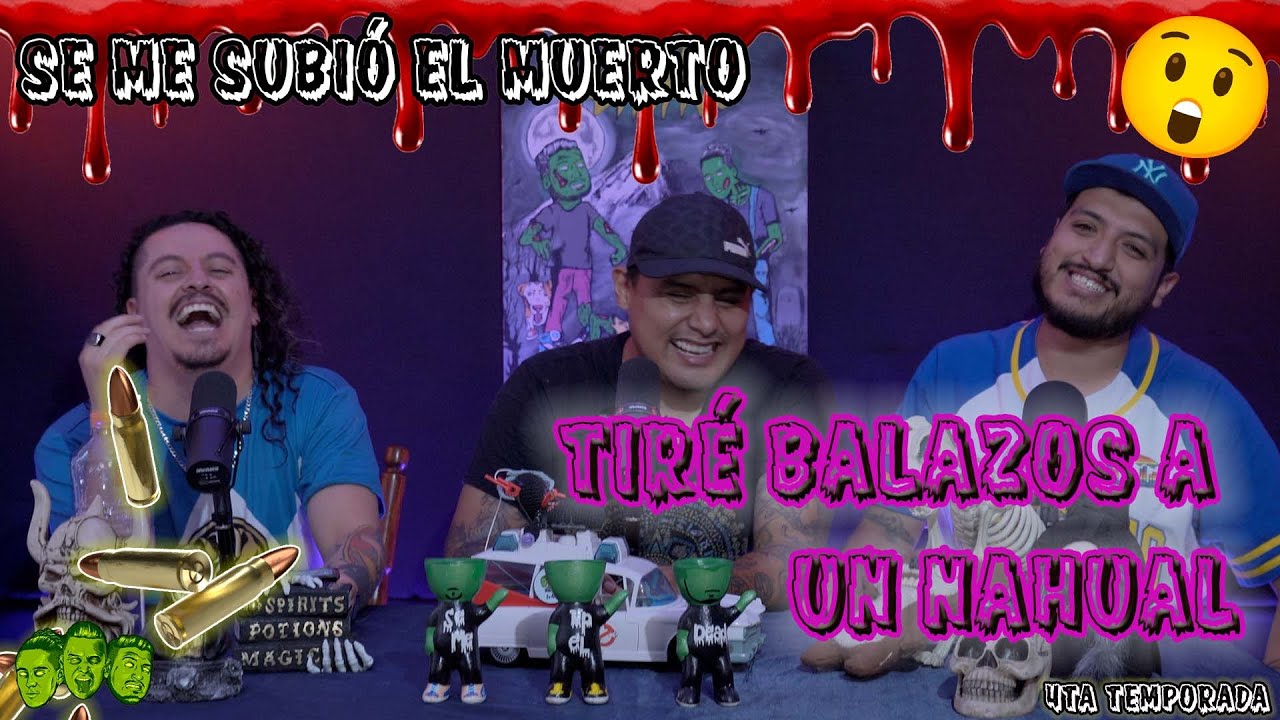 Se me subió el muerto - EP37 Tiré balazos a un nahual
