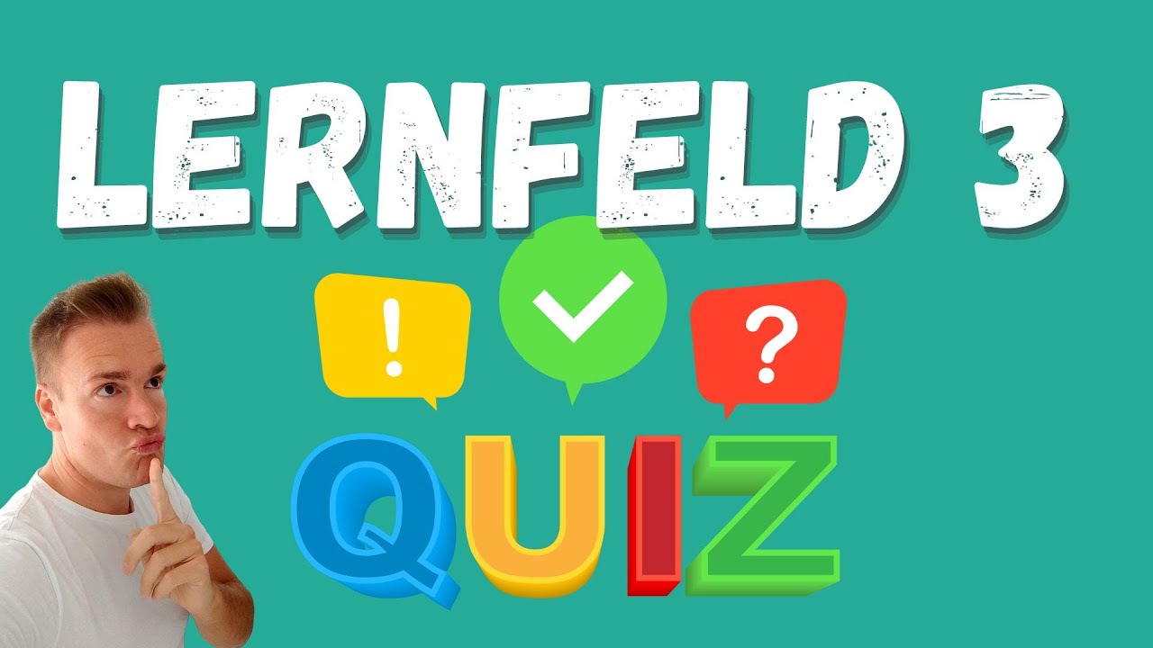 Beantwortest du alle Fragen richtig? LERNFELD 3 - QUIZ