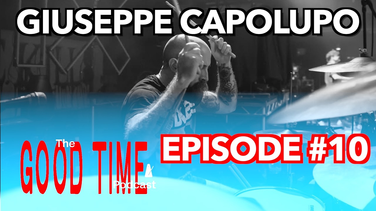 The Good Time Podcast #10 - Giuseppe Capolupo (The Devil Wears Prada, Haste The Day)