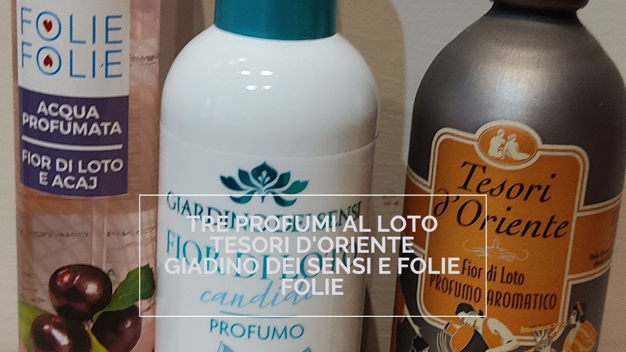 TRE PROFUMI AL LOTO TESORI D'ORIENTE GIADINO DEI SENSI E FOLIE FOLIE