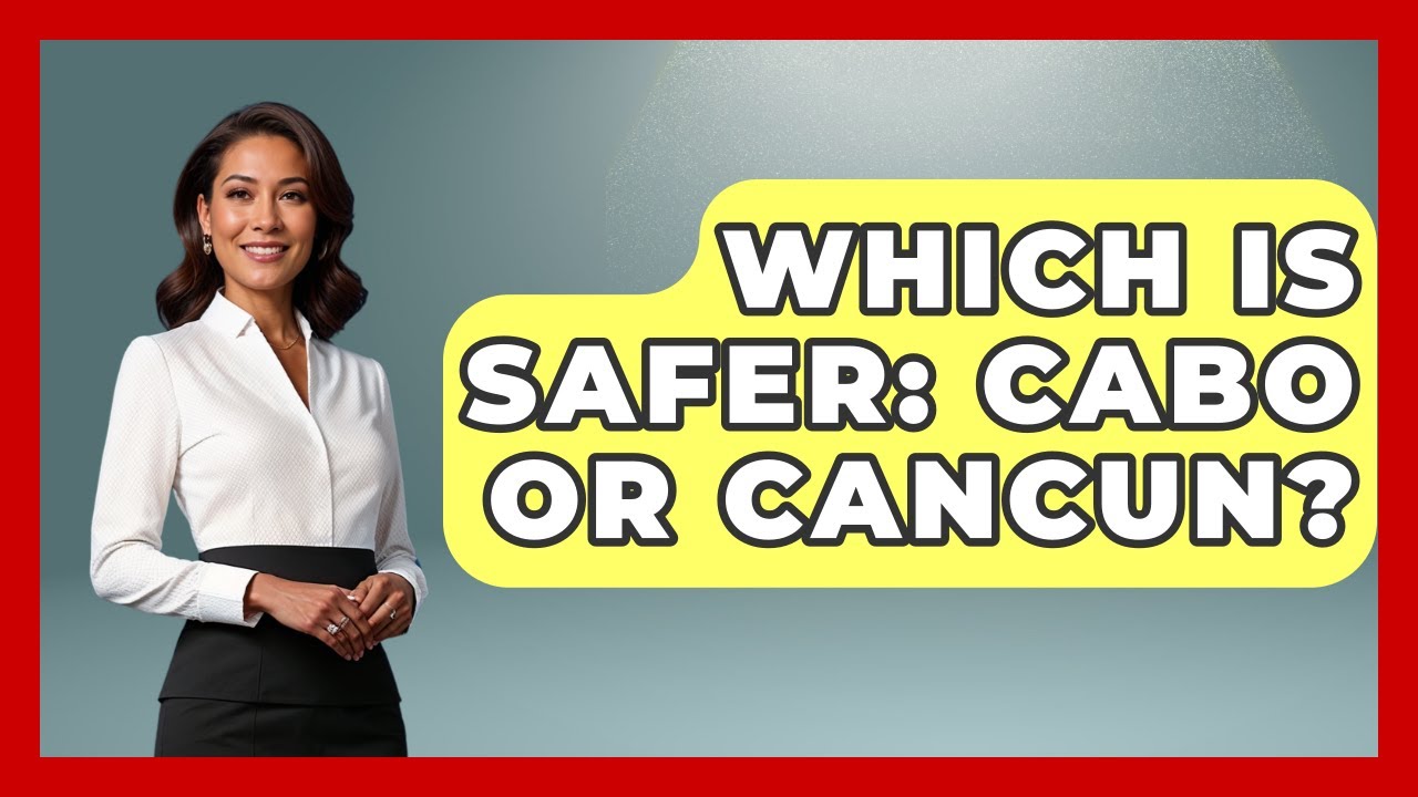 Which Is Safer: Cabo Or Cancun? - Magical Mexico Moments