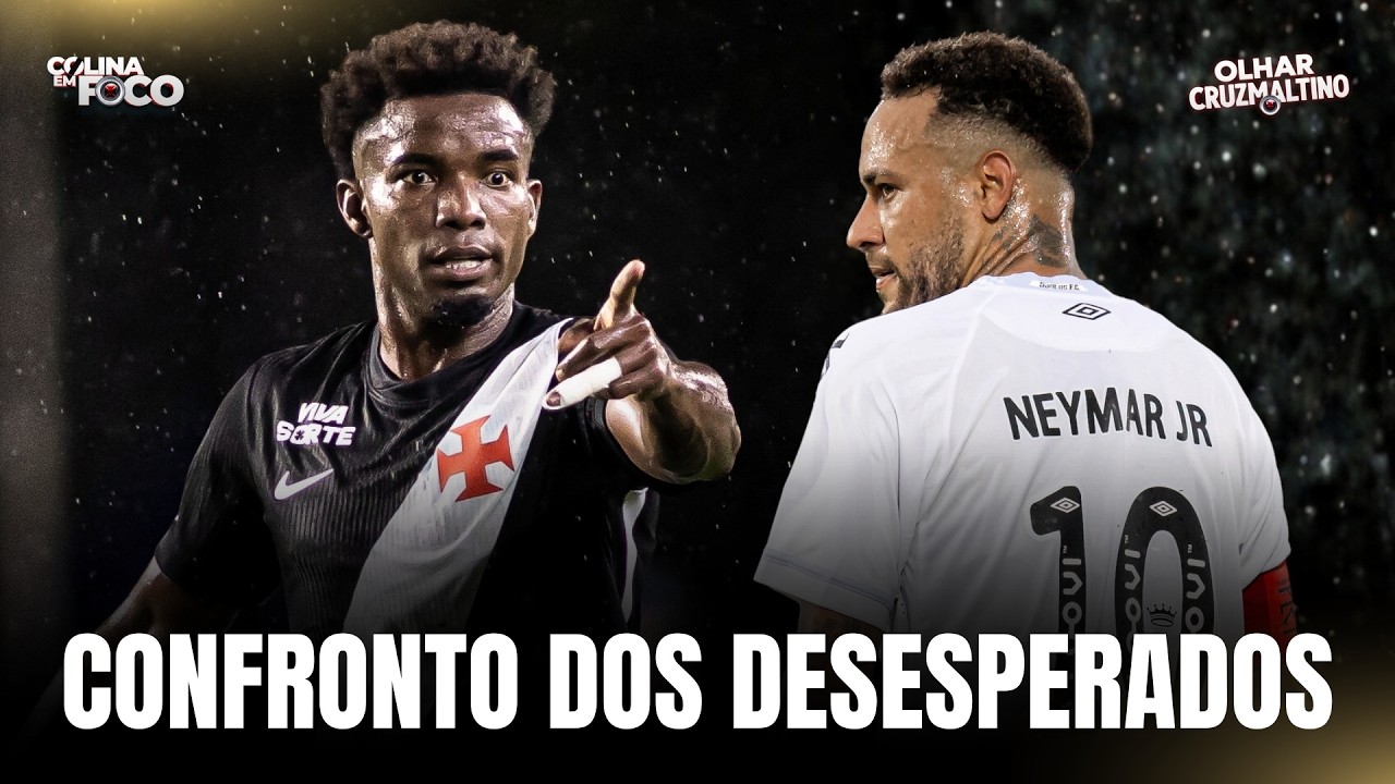 ESQUENTA PARA VASCO X SANTOS, O CONFRONTO DOS DESESPERADOS | OLHAR CRUZ-MALTINO