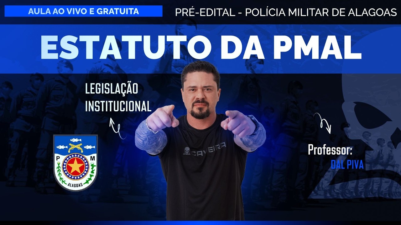 AULA PRÉ-EDITAL CONCURSO PMAL - LEGISLAÇÃO INSTITUCIONAL (ESTATUTO DA PMAL)