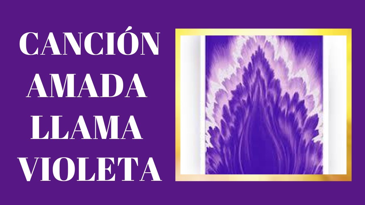 CANCIÓN AMADA LLAMA VIOLETA