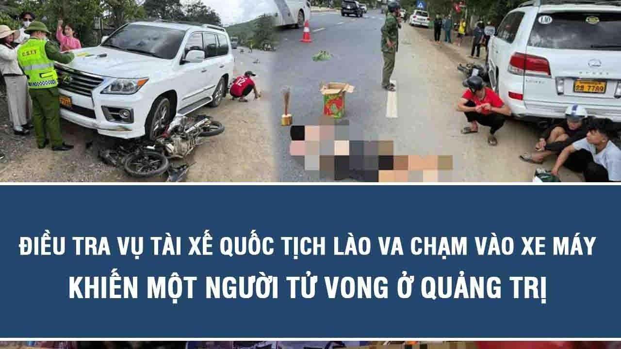 Điều tra vụ tài xế quốc tịch Lào va chạm vào xe máy khiến một người tử vong ở Quảng Trị