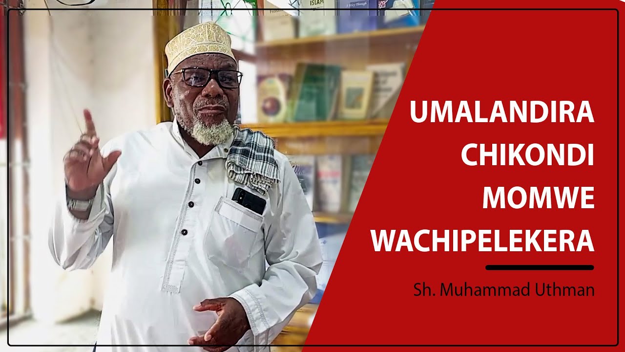 UMALANDIRA CHIKONDI MOMWE WACHIPELEKERA - Sheikh Muhammad Uthman