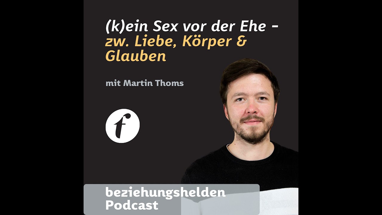 Folge 170: (kein) Sex vor der Ehe - zwischen Liebe, Körper und Glauben - Martin Thoms