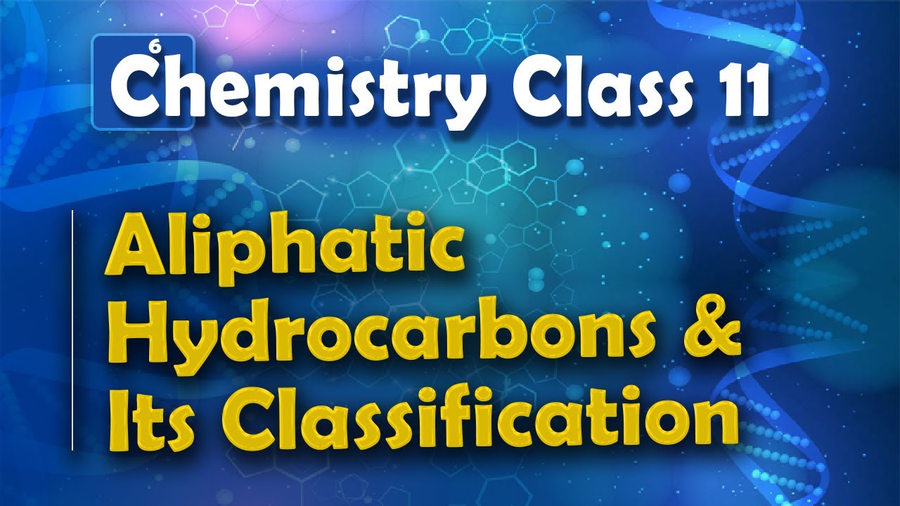 Aliphatic Hydrocarbons and Its Classification - Alkanes - Chemistry Class 11