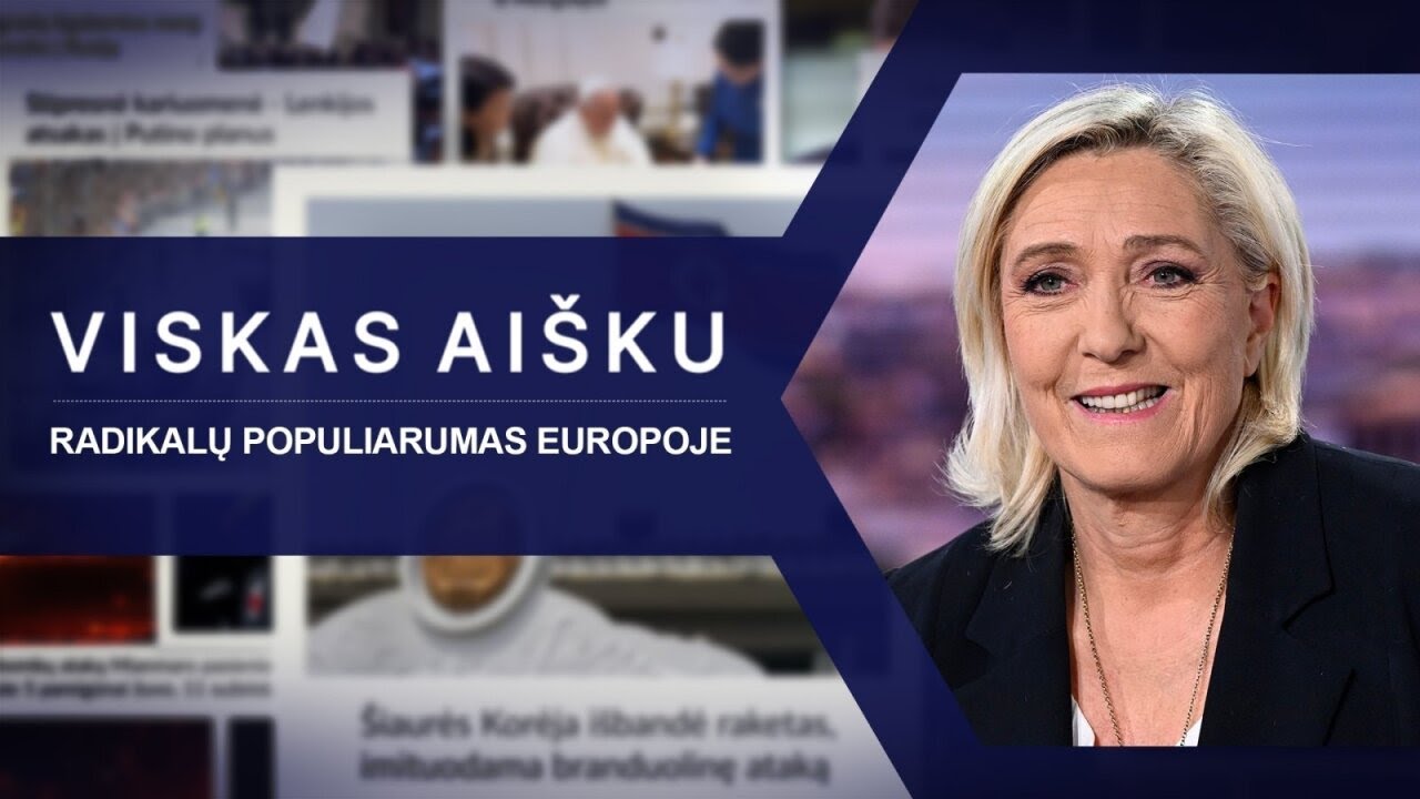 Viskas ai&scaron;ku. Kodėl Europos radikalų populiarumas nenaudingas Lietuvai?