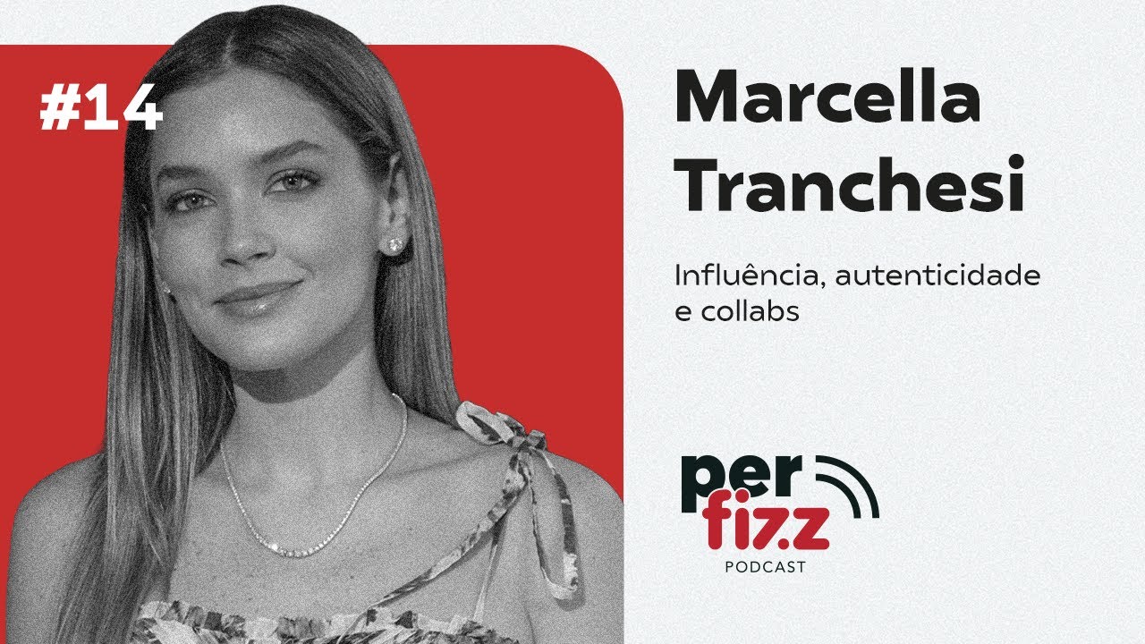 Marcella Tranchesi: Influ&ecirc;ncia, Autenticidade e Collabs | Epis&oacute;dio 14 l Perfizz Podcast