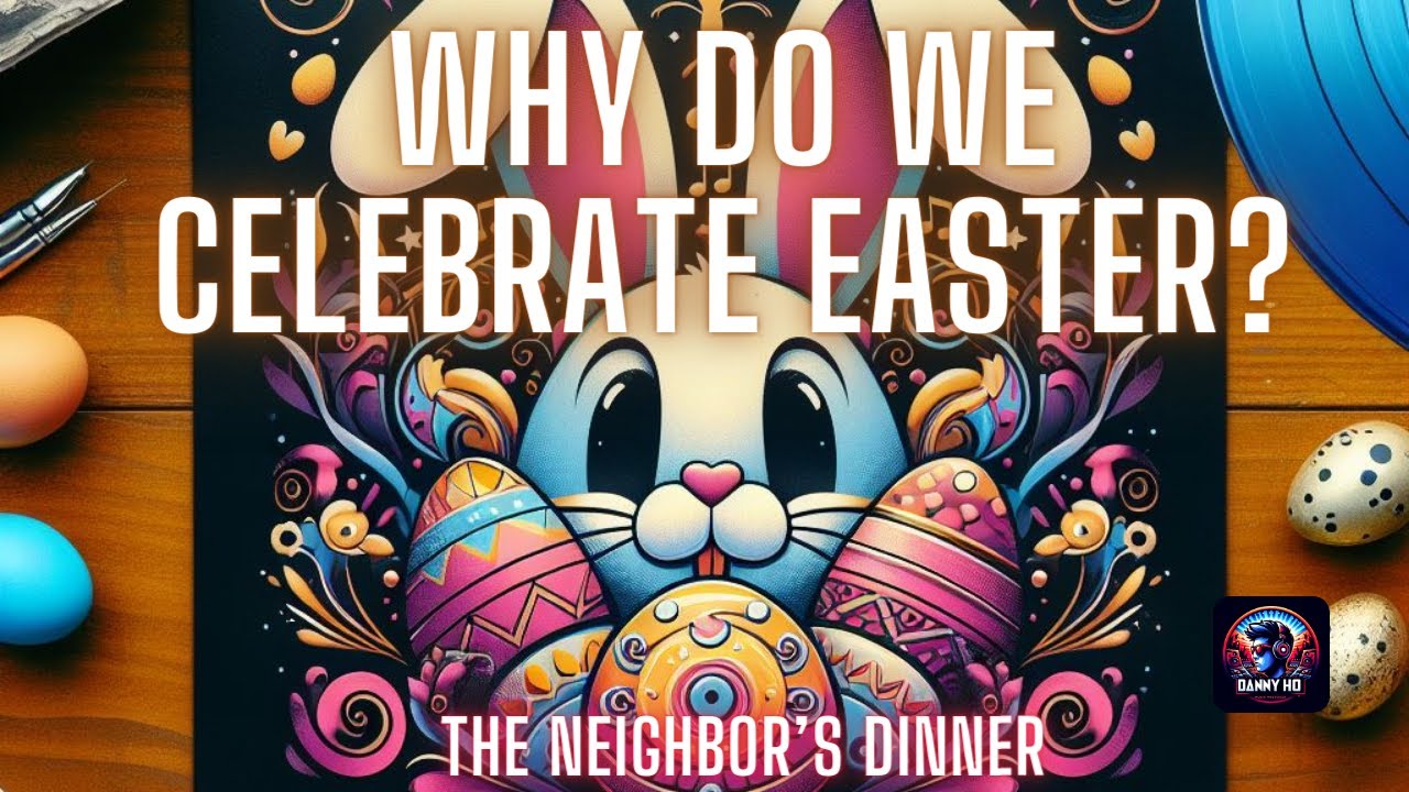 Why Do We Celebrate Easter: The Neighbor’s Dinner  | Official Music Video