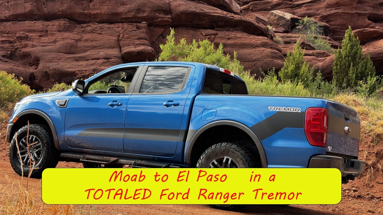 Moab to El Paso  |  I bought a TOTALED Ford Ranger Tremor
