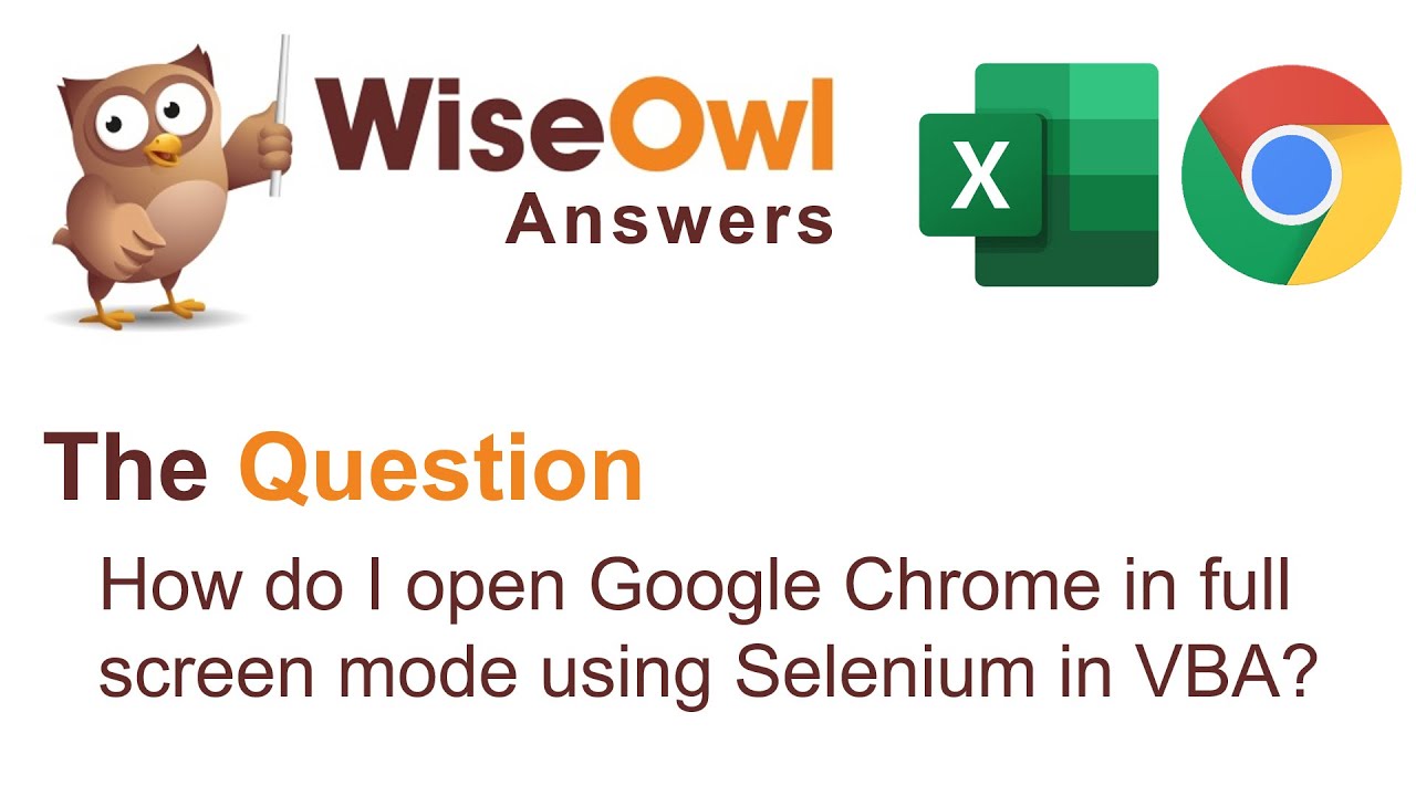 Wise Owl Answers - How Do I Open Google Chrome in Full Screen Mode using Selenium in VBA?