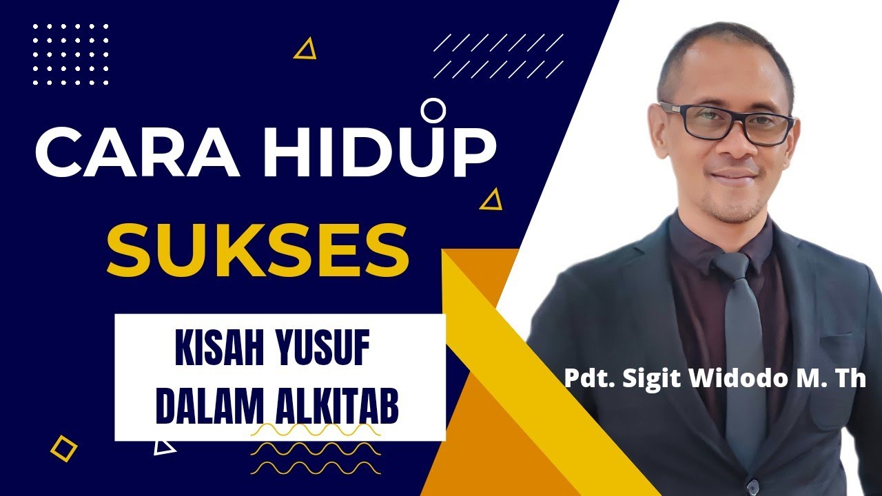 Cara Hidup Sukses Menurut Alkitab (Yusuf) Kejadian 50:15-21 || Kotbah || Pdt. Sigit Widodo M. Th