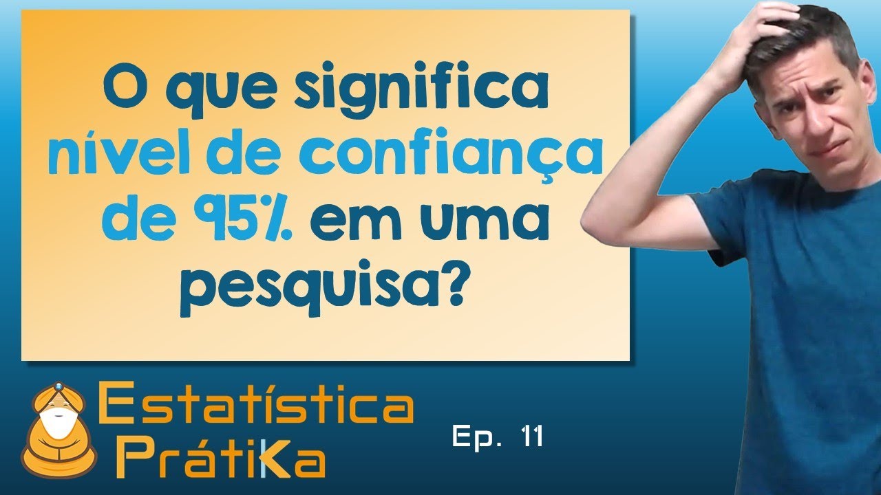 O que significa e como se interpreta um nível de confiança de 95%? | Ep. 11 – Estatística Prática