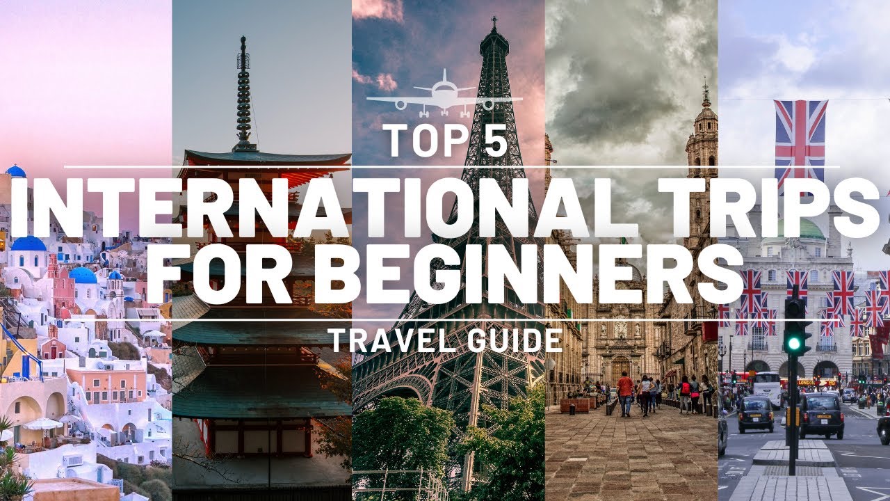 TOP 5 | INTERNATIONAL TRIPS FOR BEGINNERS | THE ULTIMATE TRAVEL GUIDE