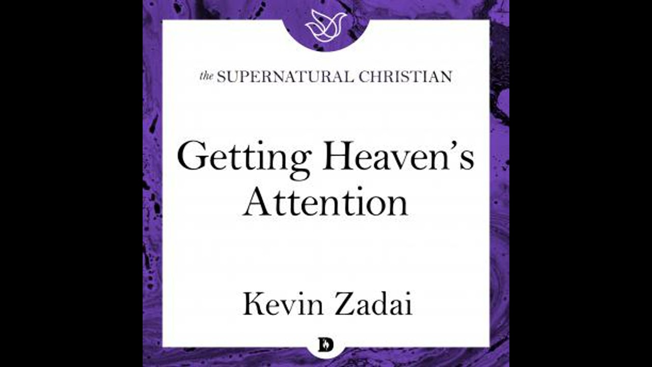 Getting Heaven's Attention: A Feature Teaching From Praying From the Heavenly Realms - Kevin Zadai