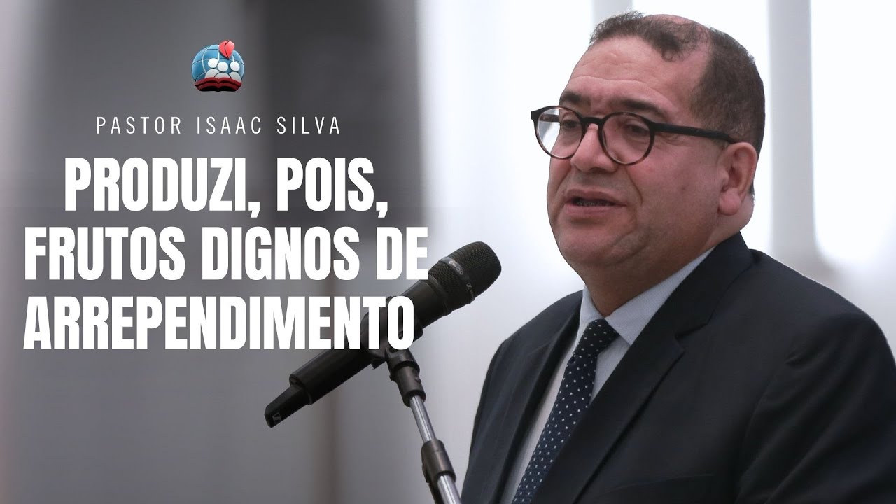 PASTOR ISAAC SILVA [HD] PRODUZI, POIS, FRUTOS DIGNOS DE ARREPENDIMENTO -CULTO DE DOUTRINA 31/07/2023