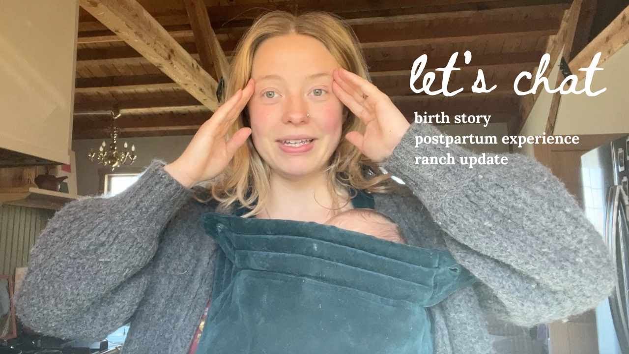 Postpartum Chatty Catch Up - birth story, ranch updates, how I'm doing!