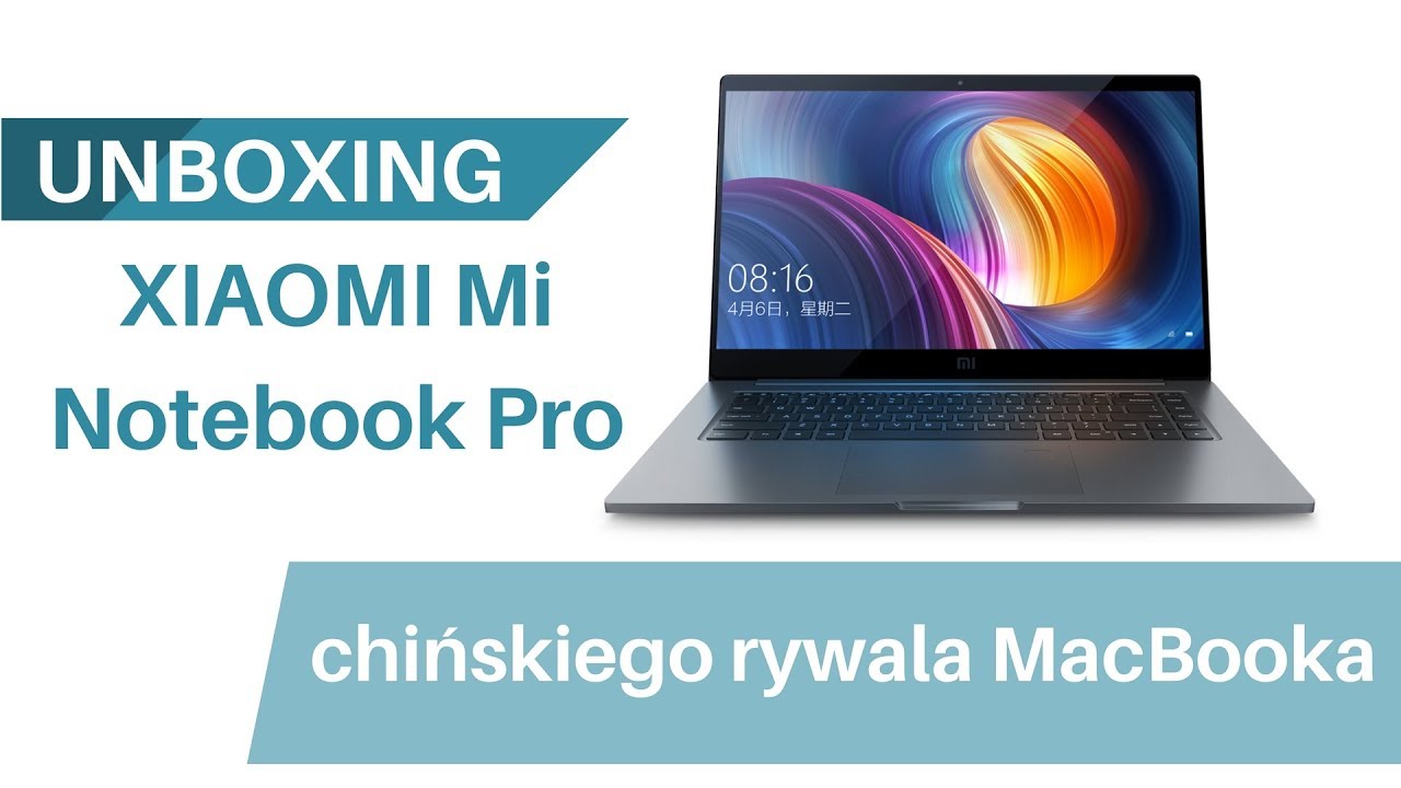 Xiaomi Mi Notebook Pro - unboxing chińskiego rywala MacBooka