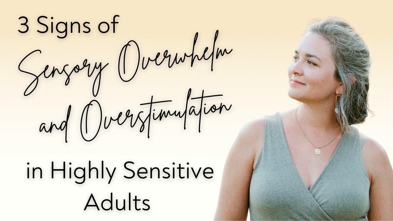 3 Signs of Sensory Overwhelm and Overstimulation in Highly Sensitive Adults