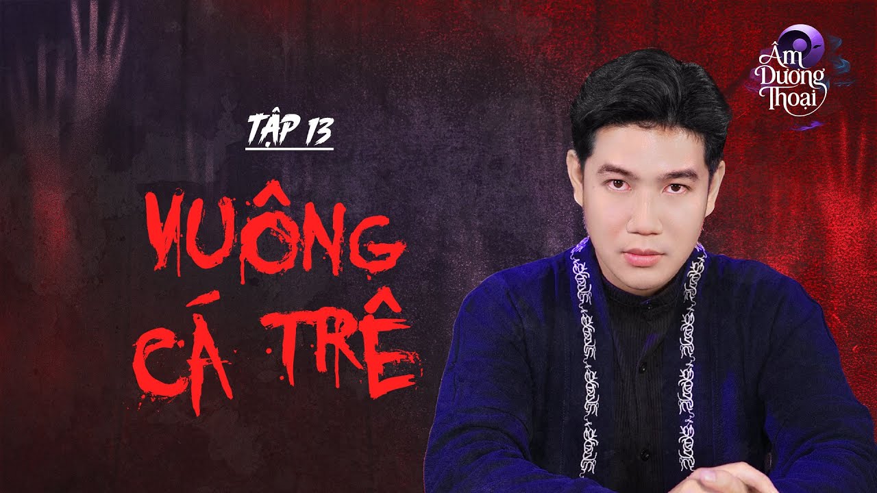 Âm Dương Thoại | Tập 13: Vuông Cá Trê - Phần 1