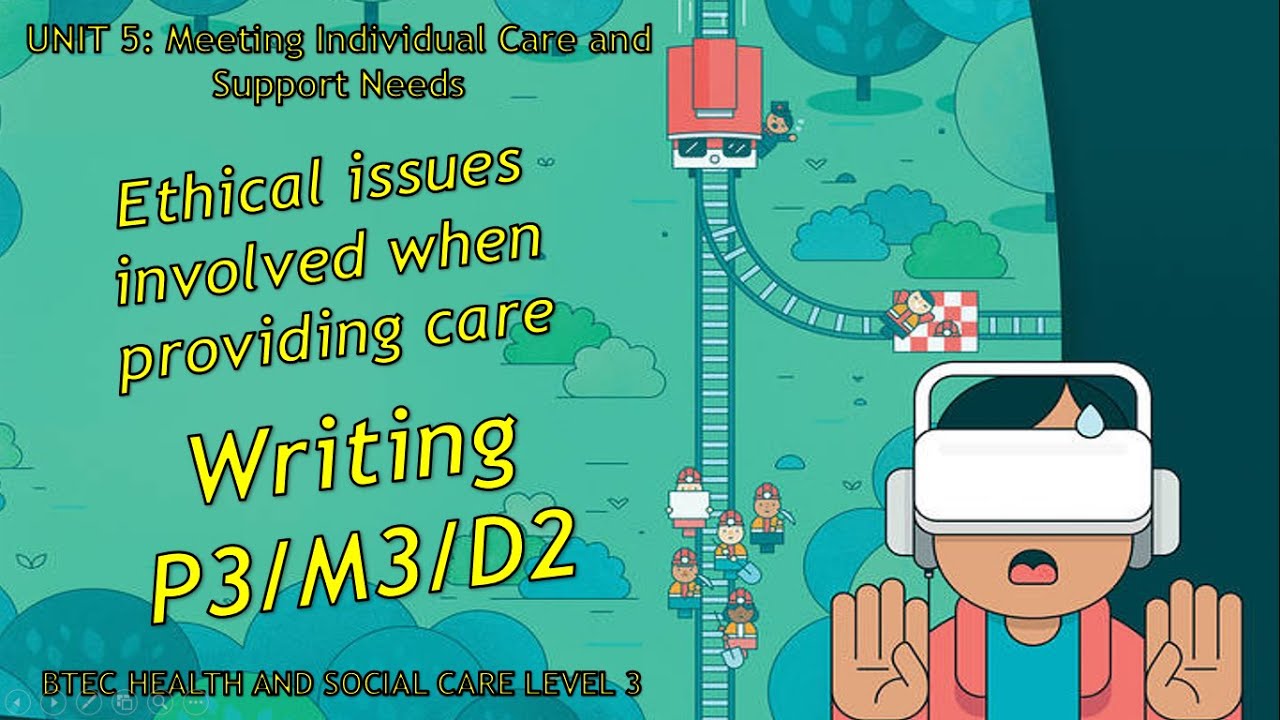 Unit 5: Meeting individual care needs - How to write P3 M3 D2 - BTEC Health & Social Care Level 3
