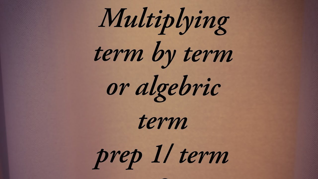 Multiplying term by term or algebric expression prep 1/ term 2
