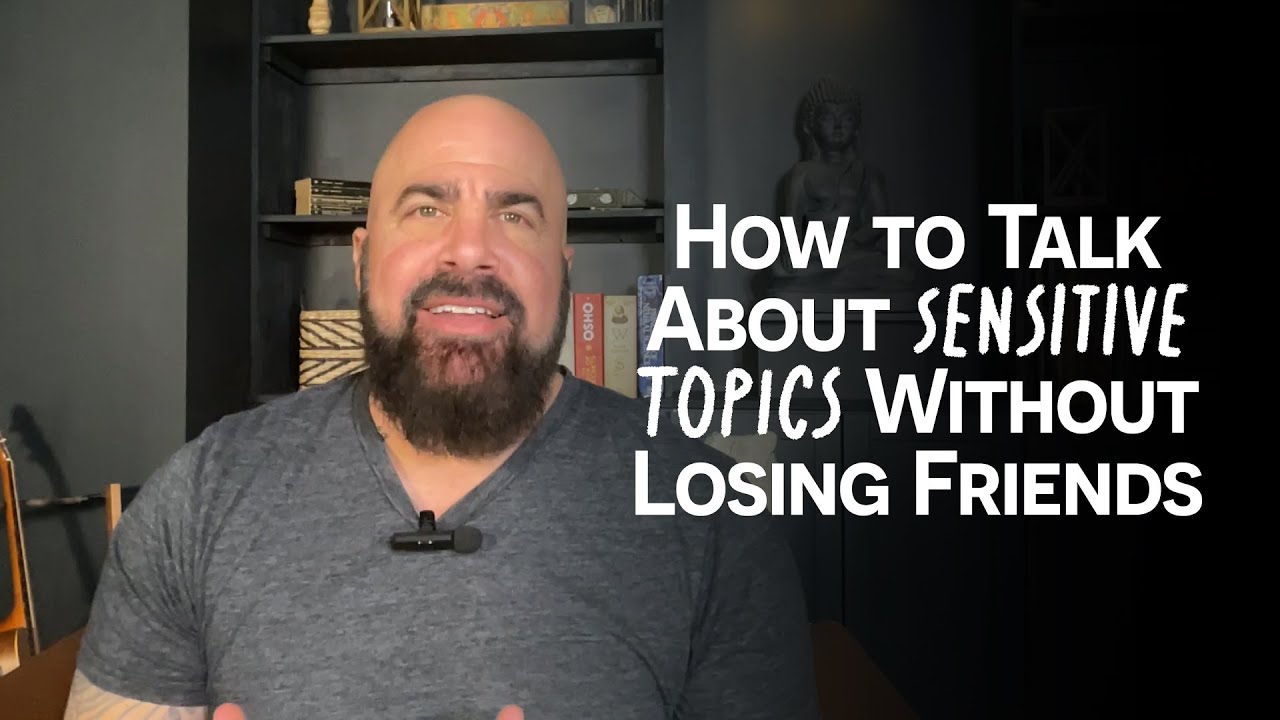 How to Talk About Sensitive Topics Without Losing Friends