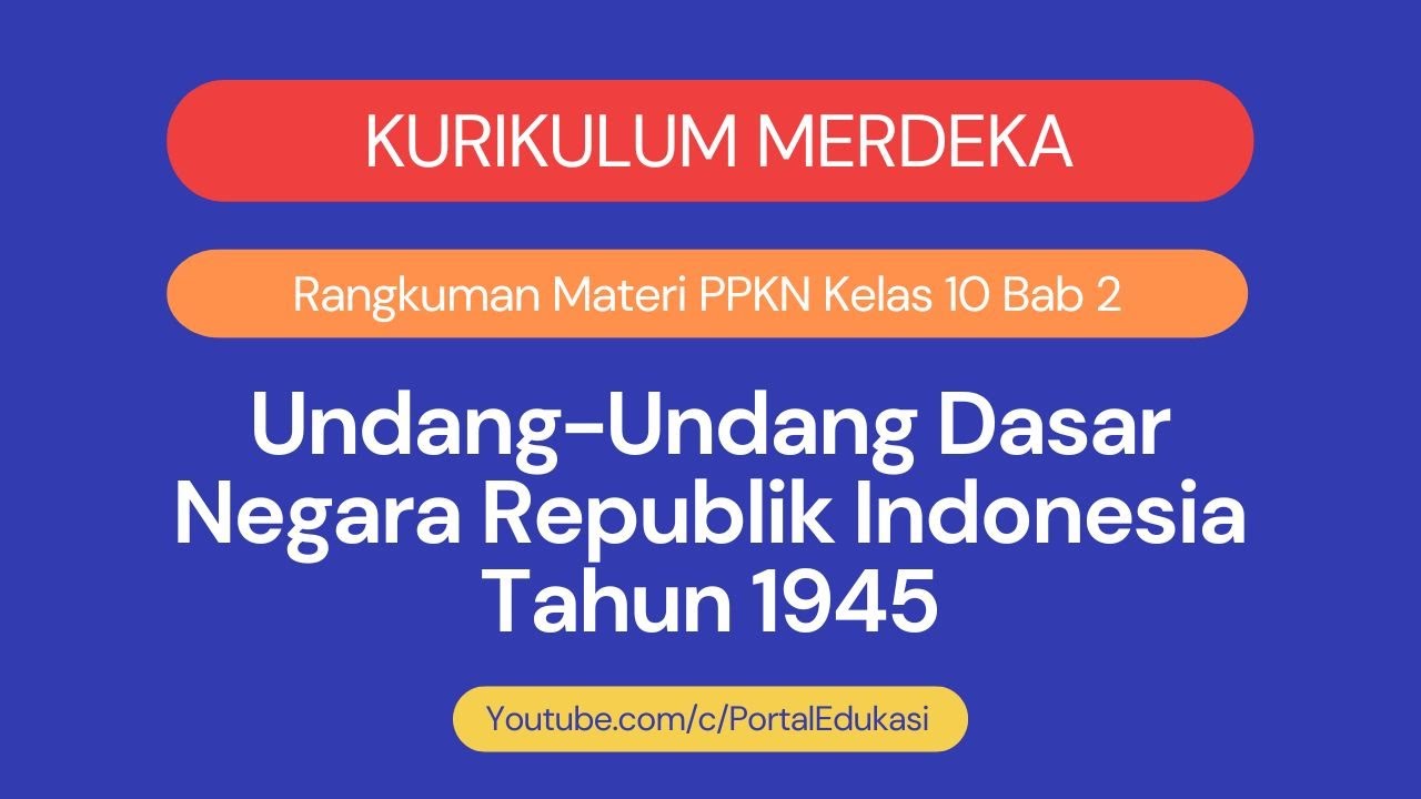 Kurikulum Merdeka Rangkuman Materi PPKN Kelas 10 Bab 2 UUD NRI 1945