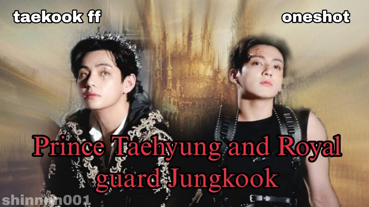 PRINCE TAEHYUNG AND ROYAL GUARD JUNGKOOK || ONESHOT || TAEKOOK FF || TOP KOOK || VKOOK