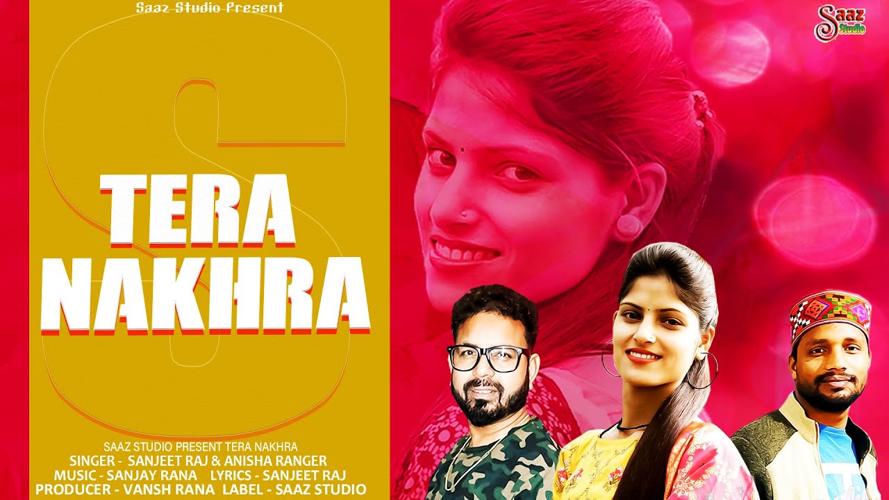 Tera Nakhra   || 2020 || Singer || Sanjeet Raj & Anisha Ranger