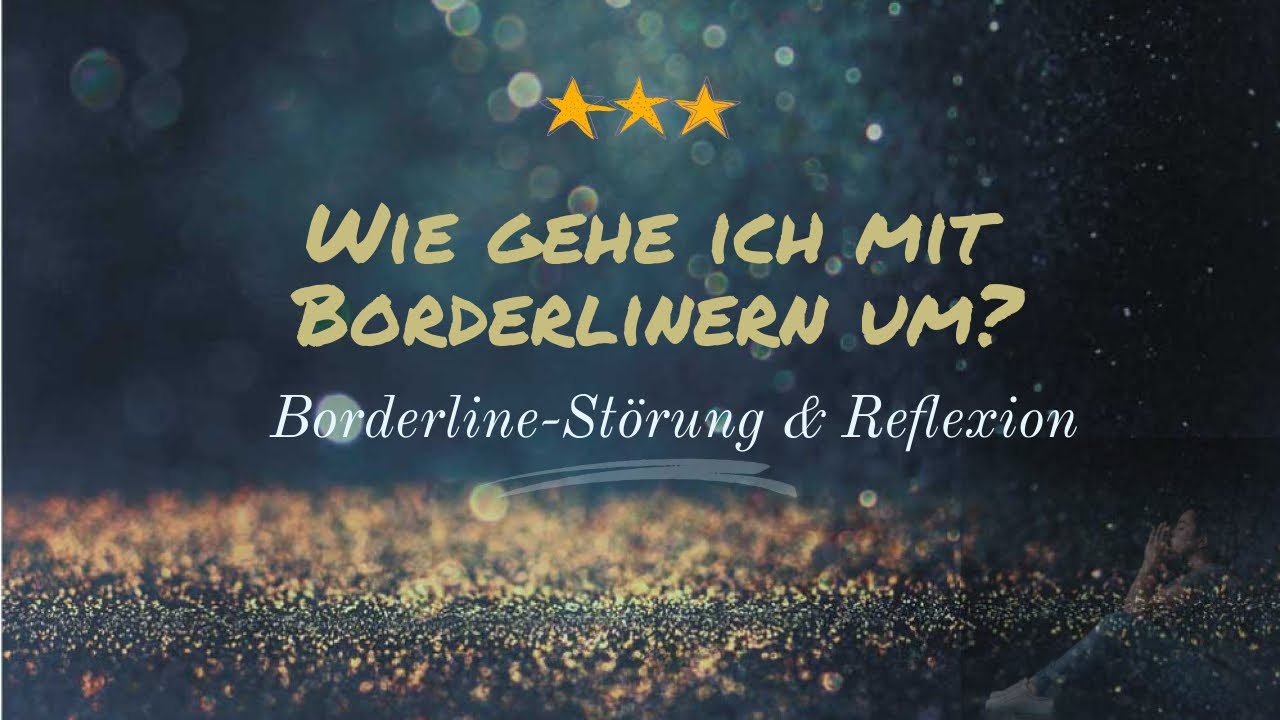 Wie gehe ich mit Borderlinern um? | Borderline-Persönlichkeitsstörung, Reflexion & Psychoanalyse