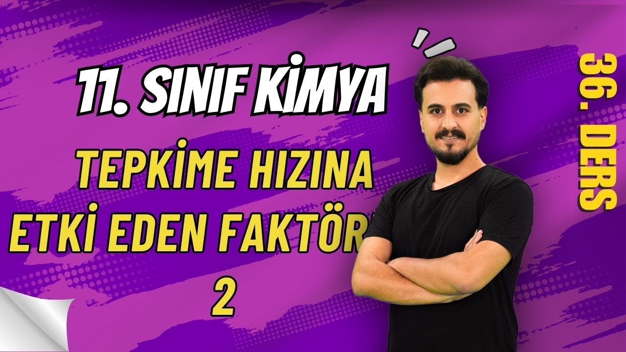 11. Sınıf Kimya | Tepkime Hızına Etki Eden Faktörler - 2 | 36. Ders | #chtayfa