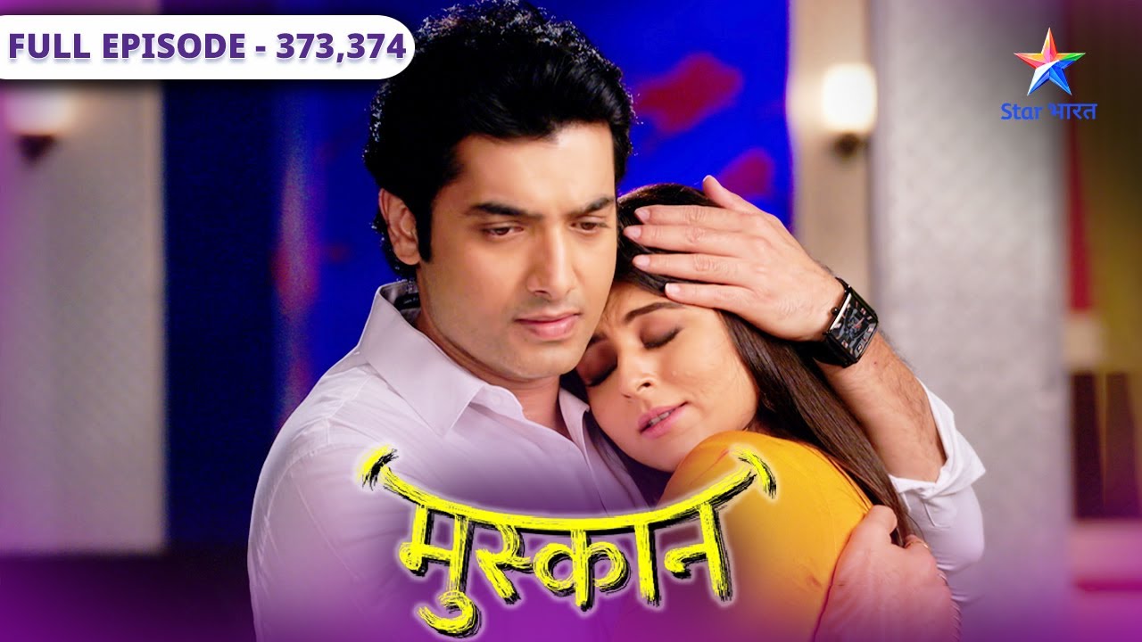 Muskaan | Raunak ki jaan ko khatra | मुस्कान | Episode 373-374