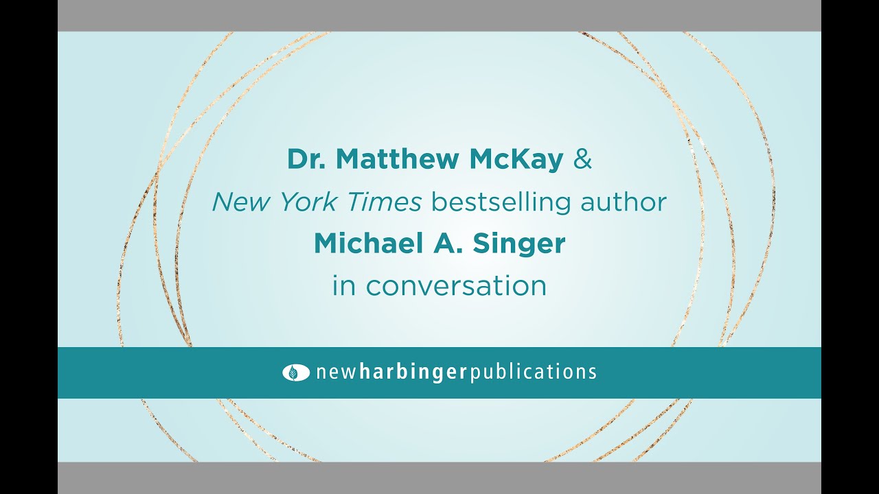 Michael A. Singer and Matthew McKay: Finding Peace in Uncertain Times