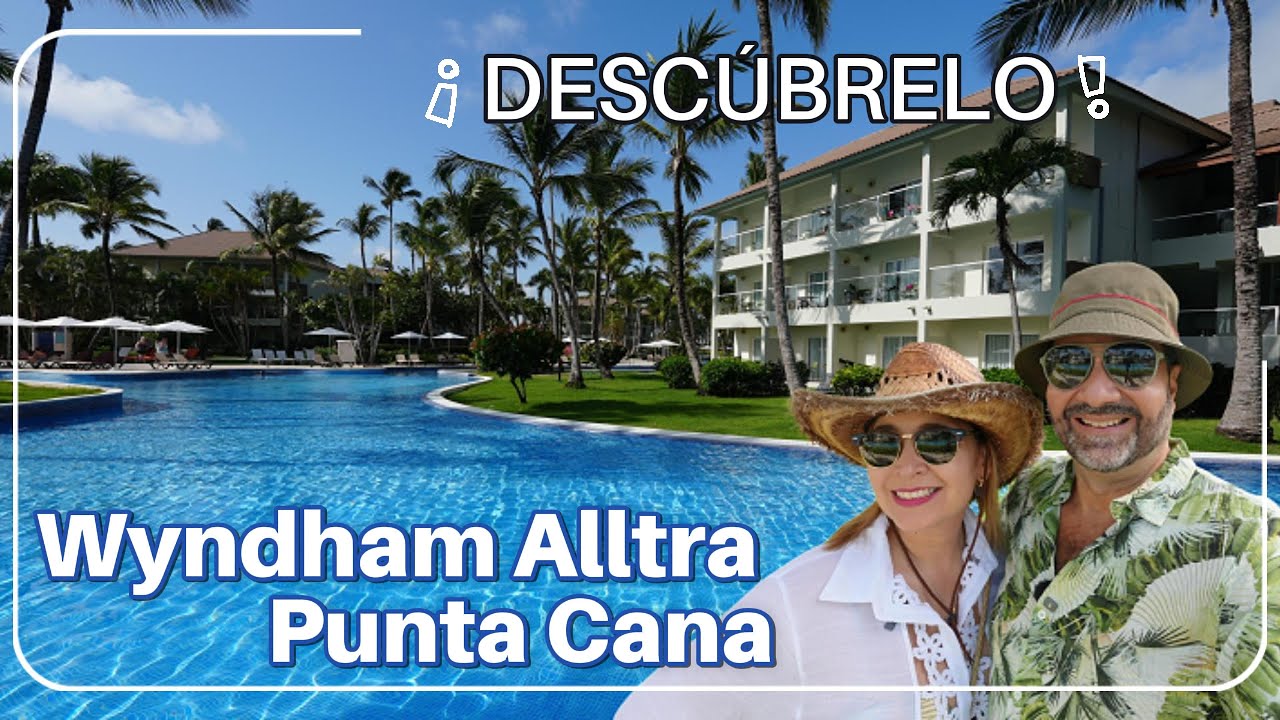 Wyndham Alltra Punta Cana ¿Vale la pena elegirlo para vacacionar en familia con todo incluido?