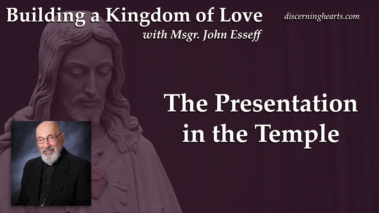 The Presentation in the Temple – Building a Kingdom of Love with Msgr. John Esseff