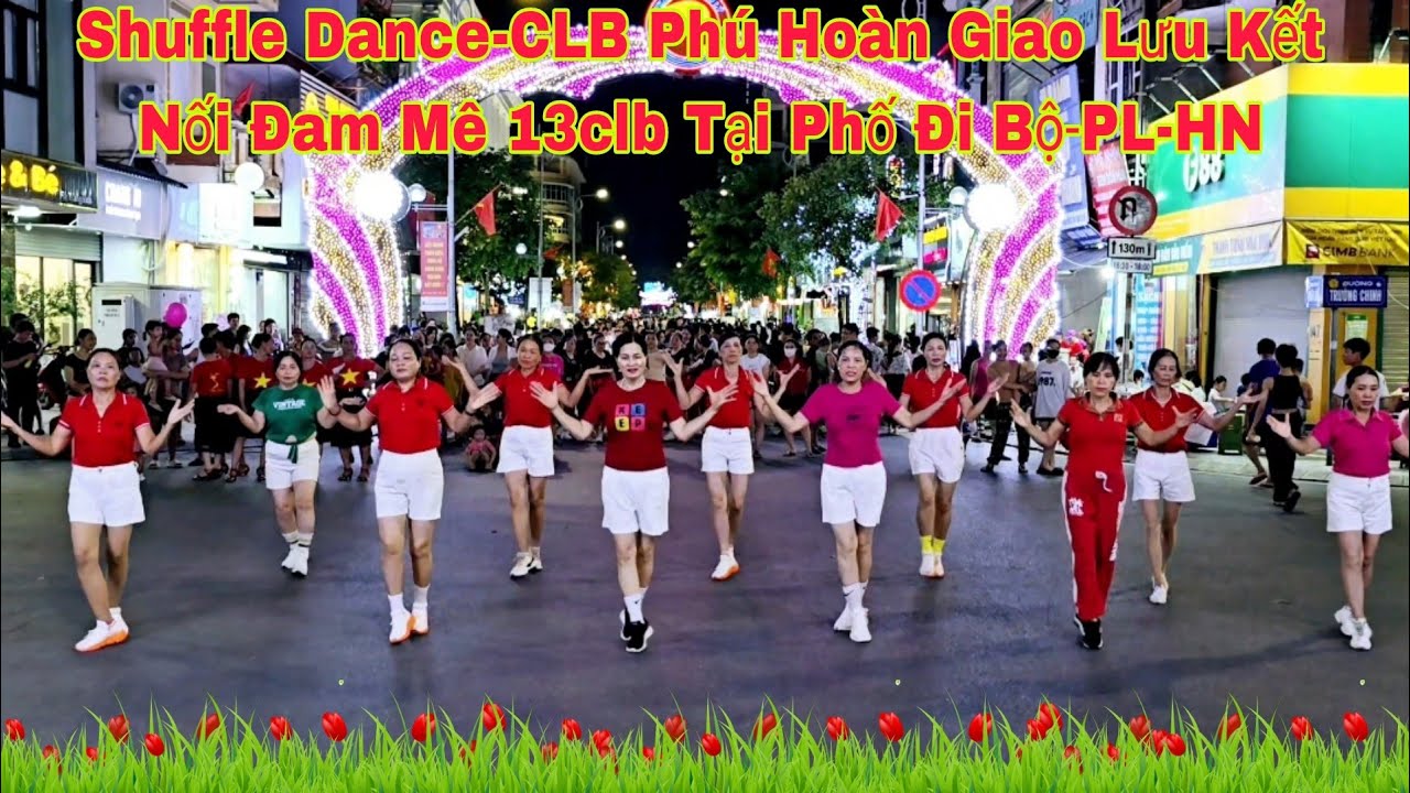Tình Yêu Anh Dành Cho Em CLB Shuffle Dance- Phú Hoàn Kết Nối Đam Mê 13 CLB Tại Phố Đi Bộ-PL-HN