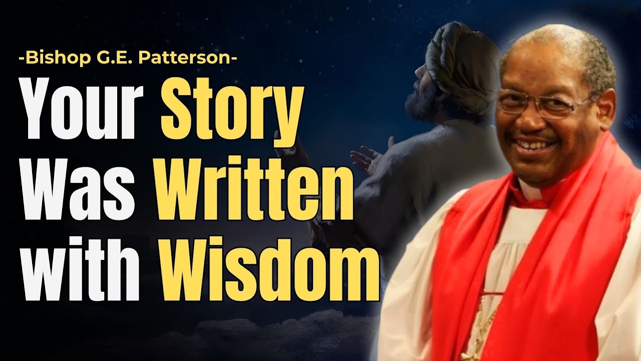YOUR STORY WAS WRITTEN WITH WISDOM | GILBERT PATTERSON | BOUNTIFUL BLESSINGS MINISTRIES