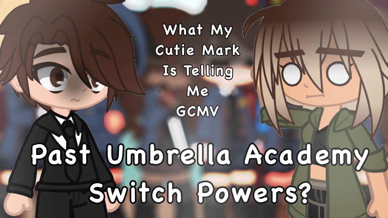 What My Cutie Mark Is Telling Me | The Umbrella Academy | GCMV | Swapped Powers AU
