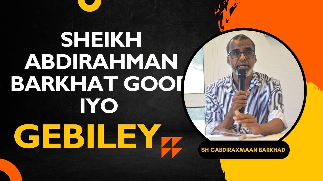 Sheikh Abdirahman Barkhat Good iyo Gebiley