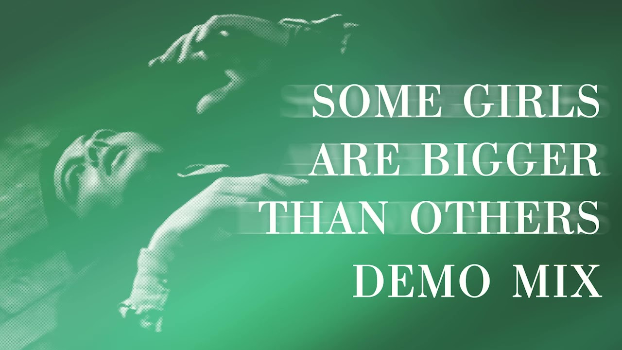 Some Girls Are Bigger Than Others Demo Mix